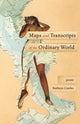 Book cover of: Maps and Transcripts of the Ordinary World. By: Kathryn Cowles