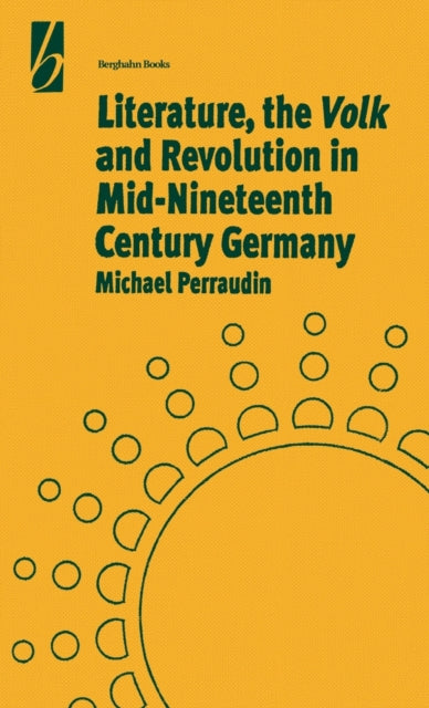Book cover of: Literature, the 'Volk' and the Revolution in Mid-19th Century Germany. By: Michael Perraudin