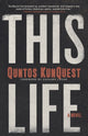 Book cover of: This Life. By: Quntos Kunquest