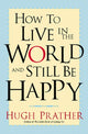Book cover of: How to Live in the World and Still Be Happy