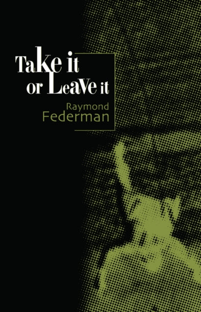 Book cover of: Take It or Leave It. By: Raymond Federman