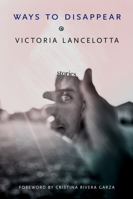Book cover of: Ways to Disappear. By: Victoria Lancelotta