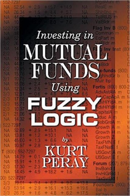 Book cover of: Investing in Mutual Funds Using Fuzzy Logic. By: Kurt Peray