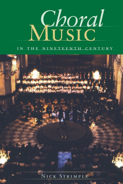 Book cover of: Choral Music in the Nineteenth Century. By: Nick Strimple