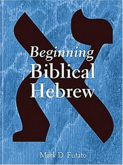 Book cover of: Beginning Biblical Hebrew. By: Mark David Futato