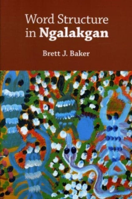 Book cover of: Word Structure in Ngalakgan. By: Brett J. Baker
