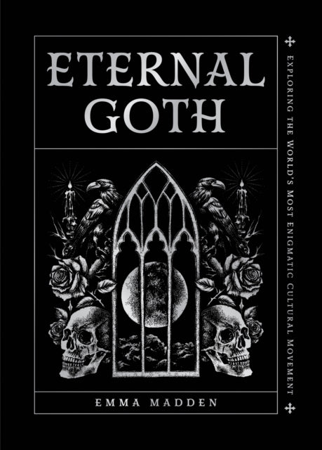 Eternal Goth, Exploring the World’s Most Enigmatic Cultural Movement 9781577155263 Emma Madden