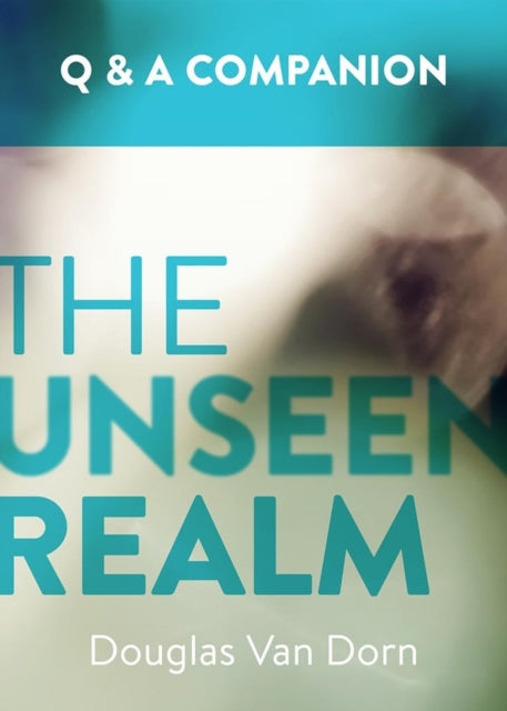 Book cover of: Unseen Realm: A Question & Answer Companion. By: Douglas Van Dorn