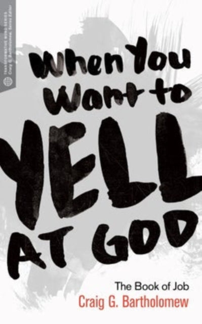 Book cover of: When You Want to Yell at God. By: Craig G. Bartholomew