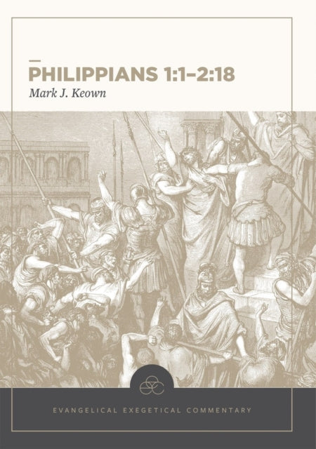 Book cover of: Philippians 1:1–2:18: Evangelical Exegetical Comme ntary. By: Mark J. Keown