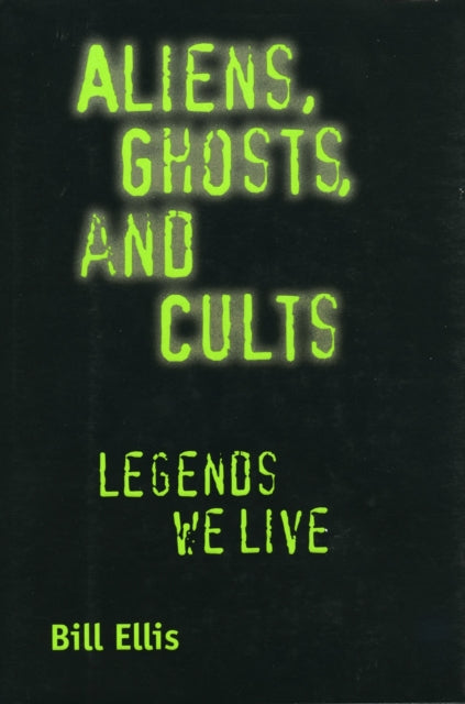 Book cover of: Aliens, Ghosts, and Cults. By: Bill Ellis
