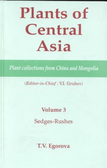 Book cover of: Plants of Central Asia - Plant Collection from China and Mongolia, Vol. 3. By: T. V. Egorova