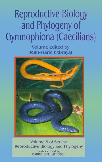 Book cover of: Reproductive Biology and Phylogeny of Gymnophiona: Caecilians. By: Jean-Marie Exbrayat