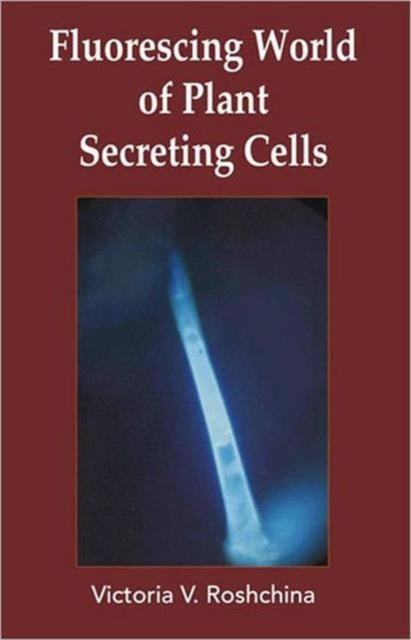 Book cover of: Fluorescing World of Plant Secreting Cells. By: V. V. Roshchina