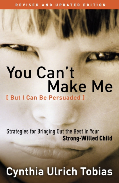 Book cover of: You Can't Make Me (But I Can be Persuaded). By: Cynthia Ulrich Tobias