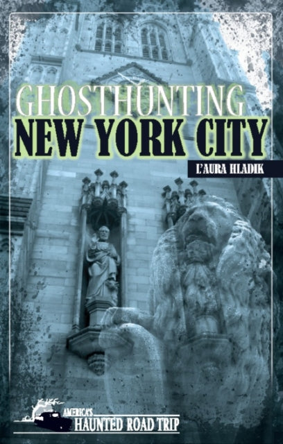 Book cover of: Ghosthunting New York City. By: L'Aura Hladik