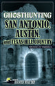 Book cover of: Ghosthunting San Antonio, Austin, and Texas Hill Country. By: Michael Varhola