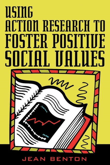 Book cover of: Using Action Research to Foster Positive Social Values. By: Jean Benton