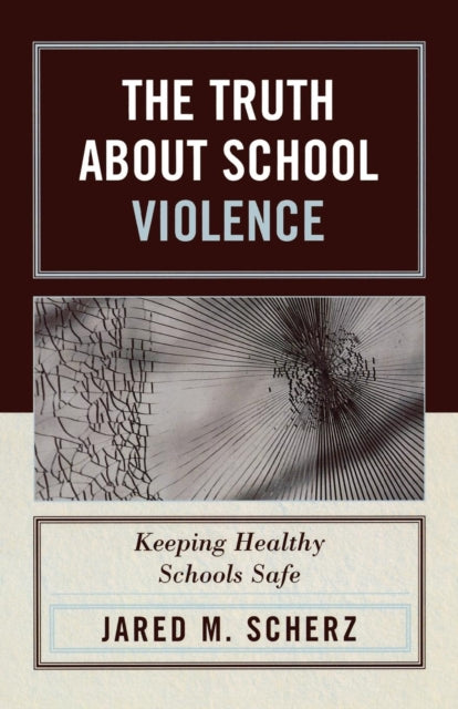 Book cover of: Truth About School Violence. By: Jared M. Scherz