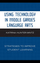 Book cover of: Using Technology in Middle Grades Language Arts. By: Katrina Hunter-Mintz