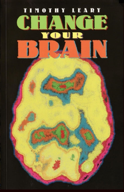 Book cover of: Change Your Brain. By: Timothy Leary
