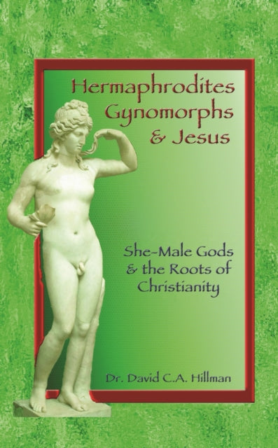Book cover of: Hermaphrodites, Gynomorphs and Jesus. By: David C. A. Hillman