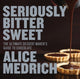 Book cover of: Seriously Bitter Sweet. By: Alice Medrich