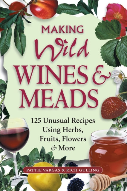 Book cover of: Making Wild Wines & Meads. By: Pattie Vargas