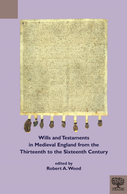 Book cover of: Wills and Testaments in Medieval England from the Thirteenth to the Sixteenth Century. By: Robert A. Wood