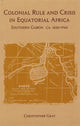 Book cover of: Colonial Rule and Crisis in Equatorial Africa. By: Christopher J. Gray