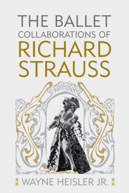 Book cover of: Ballet Collaborations of Richard Strauss. By: Wayne Heisler