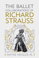 Book cover of: Ballet Collaborations of Richard Strauss. By: Wayne Heisler