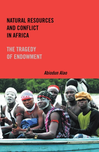 Book cover of: Natural Resources and Conflict in Africa. By: Abiodun Alao