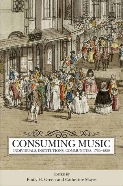 Book cover of: Consuming Music. By: Emily H. Green
