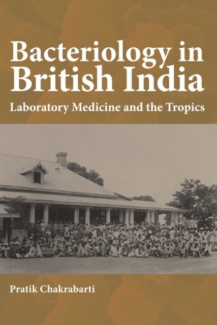 Book cover of: Bacteriology in British India. By: Pratik Chakrabarti