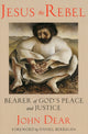 Book cover of: Jesus the Rebel. By: John Dear