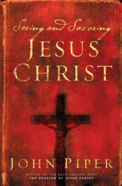 Book cover of: Seeing and Savoring Jesus Christ. By: John Piper