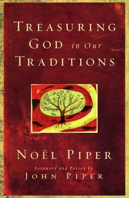 Book cover of: Treasuring God in Our Traditions. By: Noel Piper