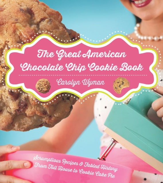 Book cover of: Great American Chocolate Chip Cookie Book. By: Carolyn Wyman