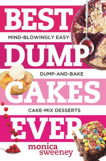 Book cover of: Best Dump Cakes Ever. By: Monica Sweeney