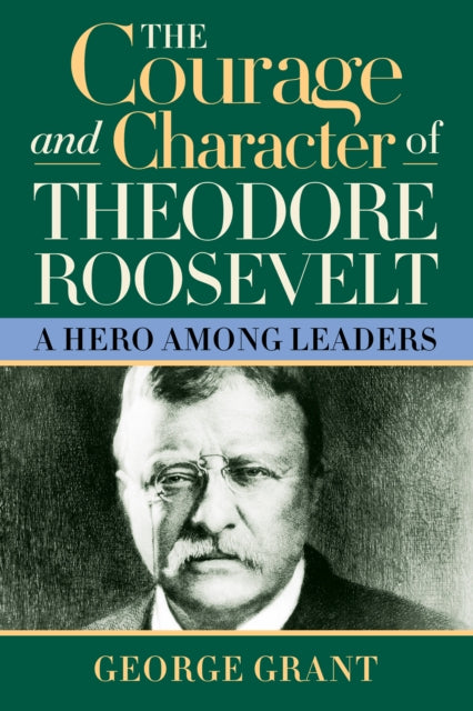 Book cover of: Courage and Character of Theodore Roosevelt