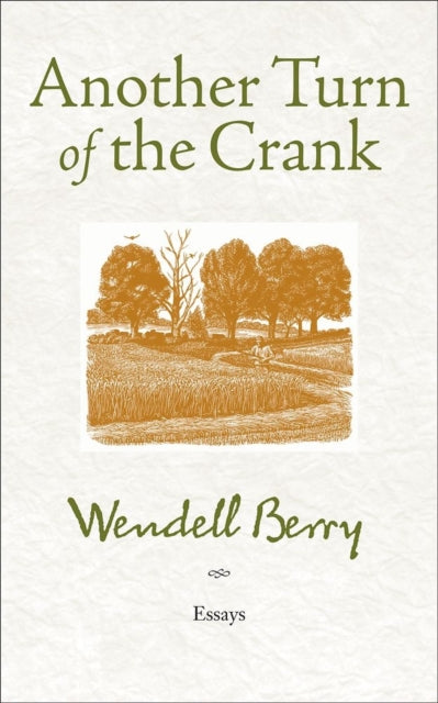 Book cover of: Another Turn of the Crank. By: Wendell Berry