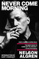 Book cover of: Never Come Morning. By: Nelson Algren