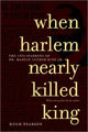 Book cover of: When Harlem Nearly Killed King. By: Hugh Pearson