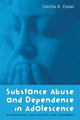 Book cover of: Substance Abuse and Dependence in Adolescence. By: Ceilia Essau