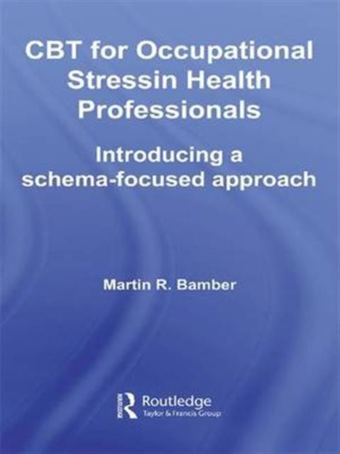 Book cover of: CBT for Occupational Stress in Health Professionals. By: Martin R Bamber