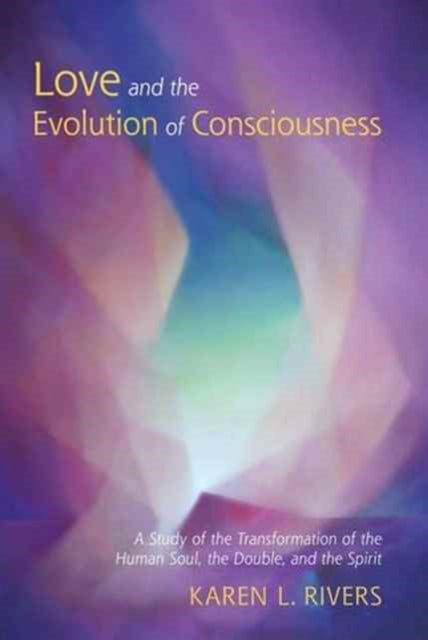 Book cover of: Love and the Evolution of Consciousness. By: Karen L. Rivers