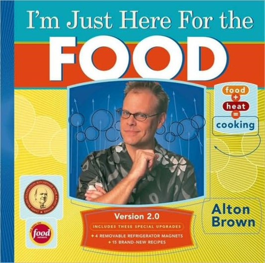 Book cover of: I'm Just Here for the Food. By: Alton Brown