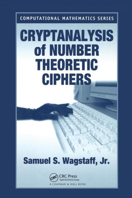 Book cover of: Cryptanalysis of Number Theoretic Ciphers. By: Jr., Samuel S. Wagstaff