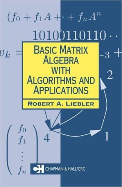 Book cover of: Basic Matrix Algebra with Algorithms and Applications. By: Robert A. Liebler